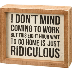 Wait To Go Home Is Ridiculous Inset Box Sign