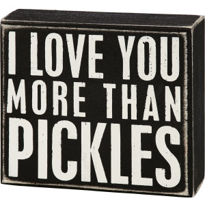 I Love You More Than Pickles Box Sign