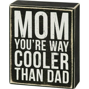 Mom You're Way Cooler Than Dad Box Sign
