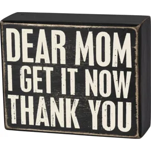 Dear Mom I Get It Now Thank You Box Sign