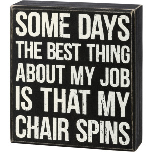 Best Thing Is That My Chair Spins Box Sign