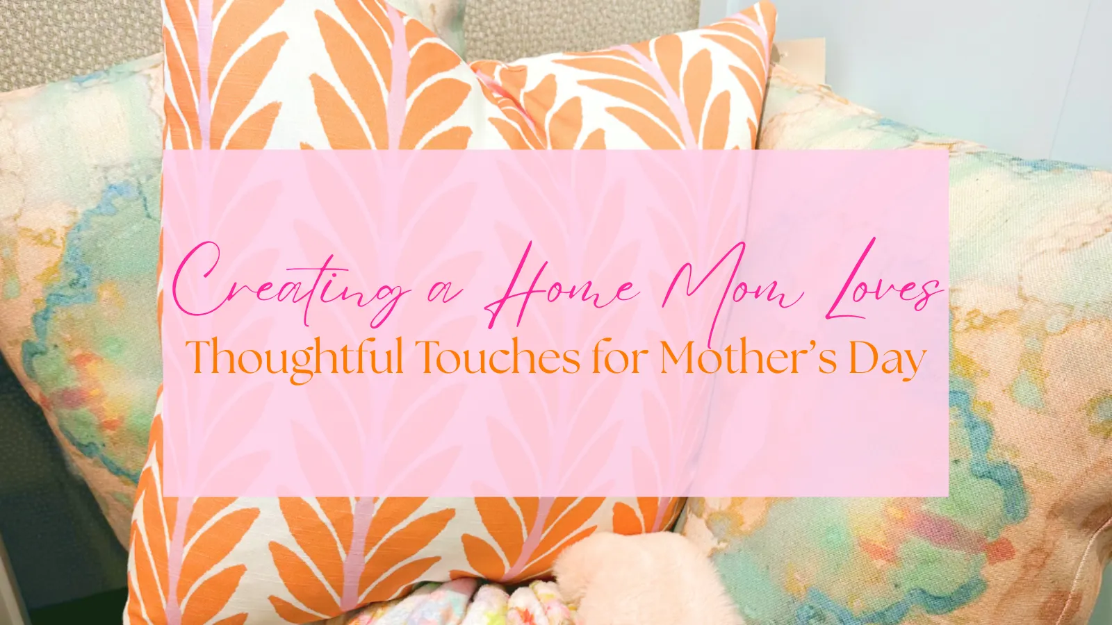 Creating a Home Mom Loves: Thoughtful Touches for