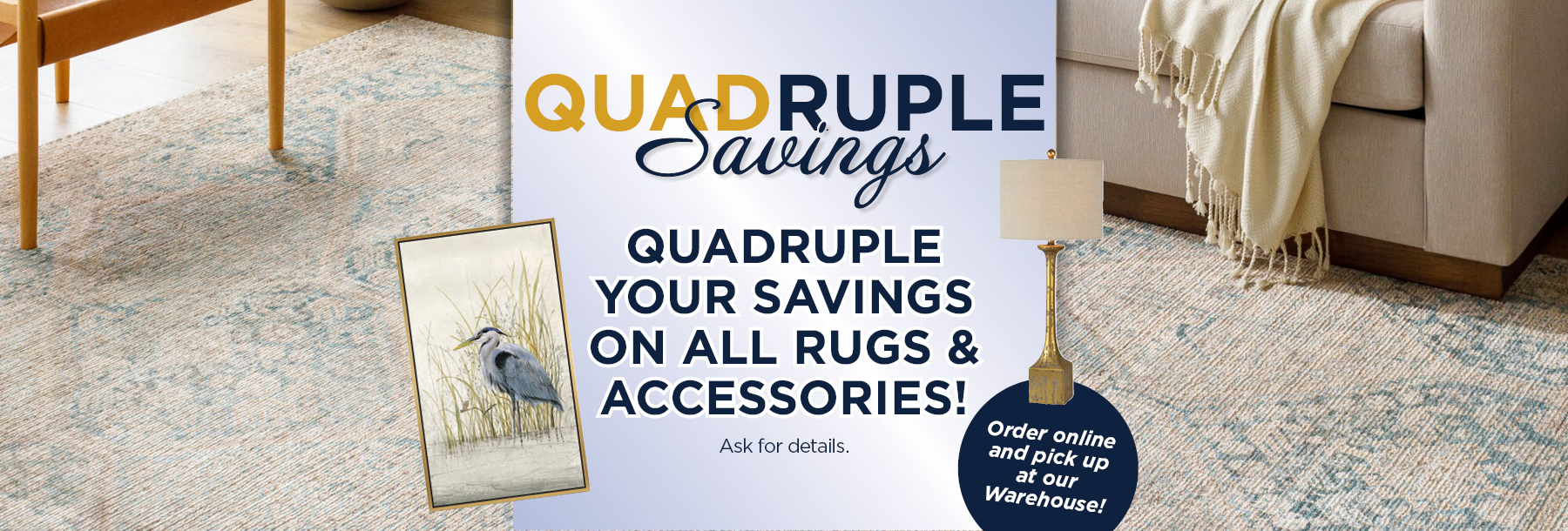 Quadruple Savings Rugs and Accessories