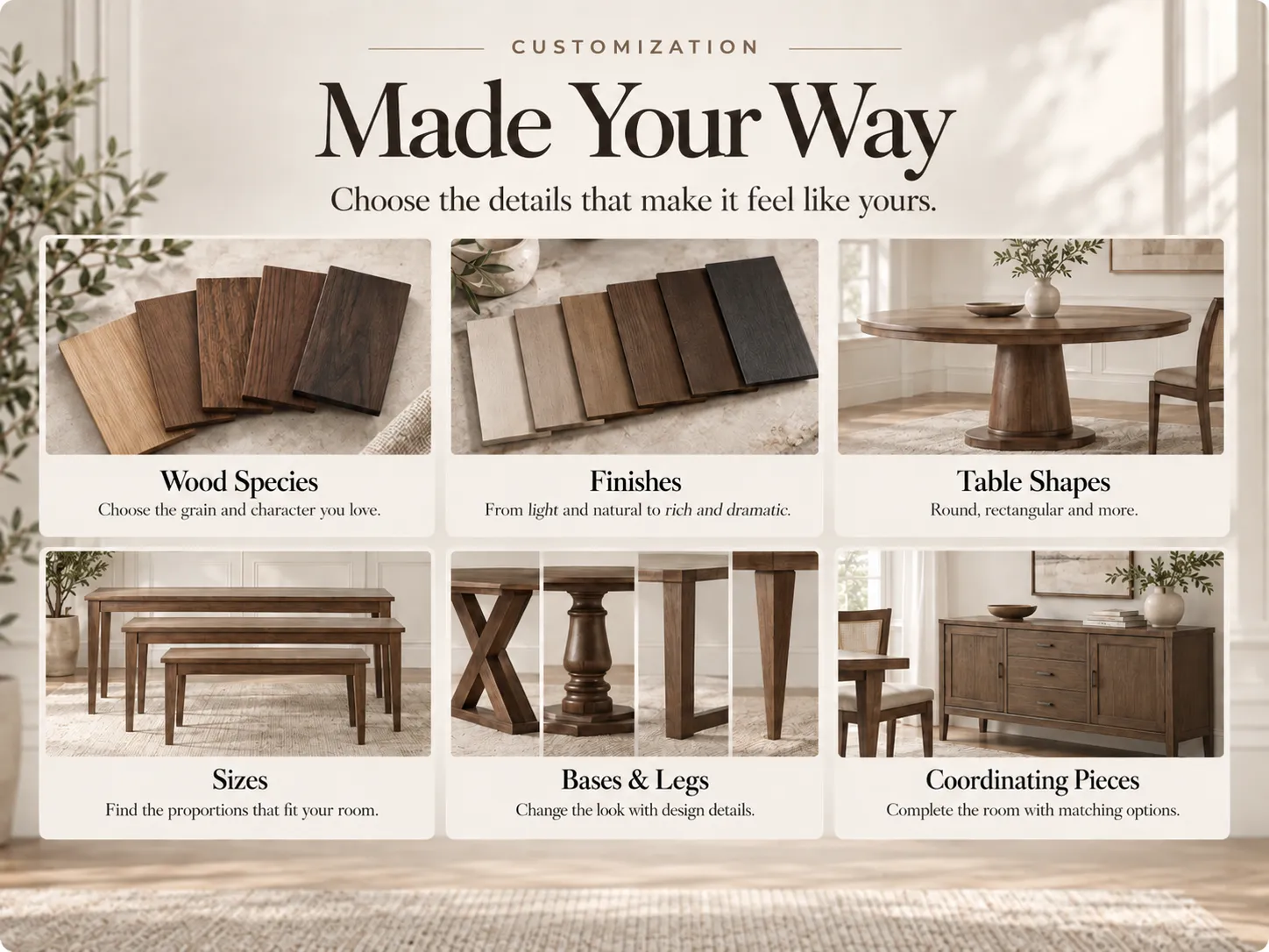MAVIN Furniture Customization Options MAVIN customization options include wood species, finishes, table shapes, sizes, bases, legs and coordinating furniture pieces.