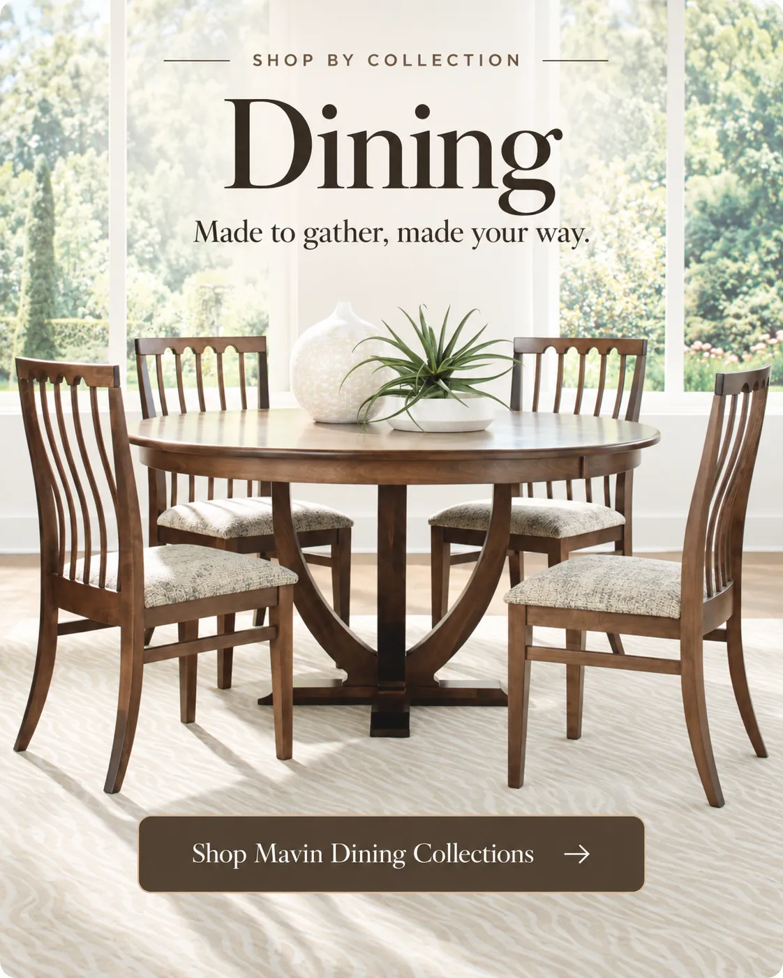 Shop MAVIN Custom Solid Wood Dining Furniture MAVIN solid wood dining furniture shown in a bright, inviting dining space. Customization options include wood species, finishes, table shapes, edges and bases.