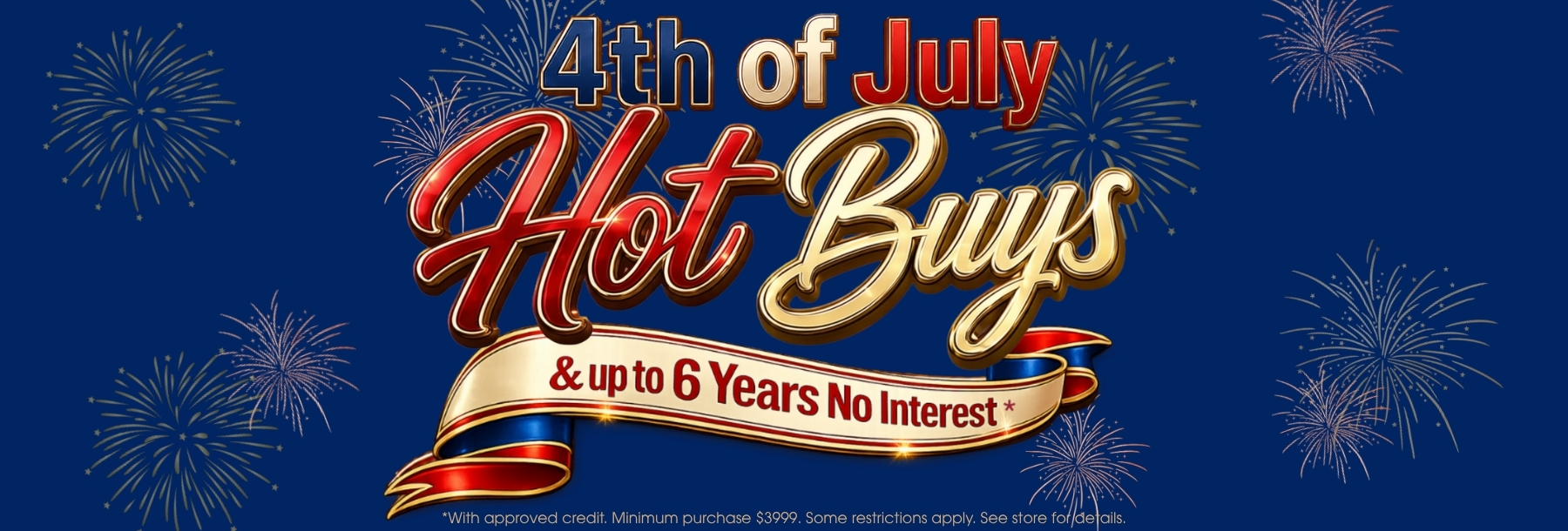 4th of July Hot Buys & 6 Years 0% APR