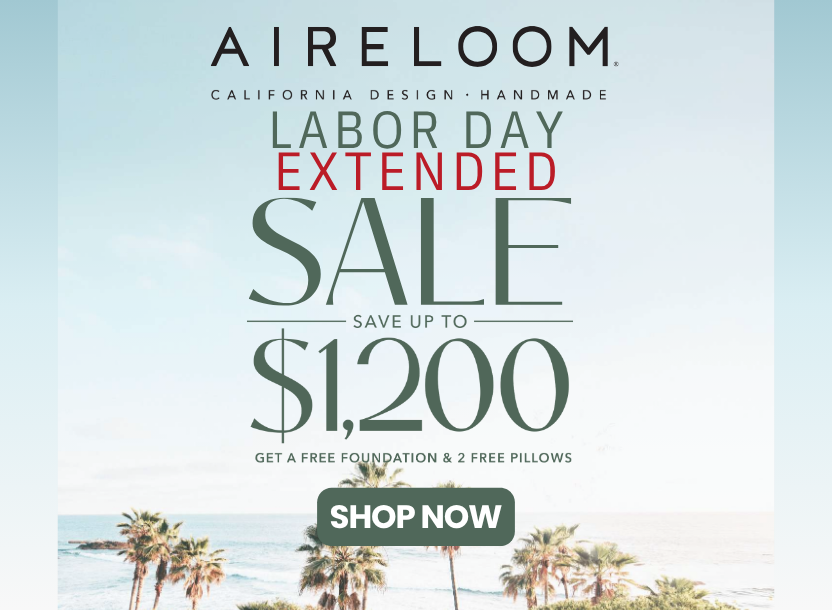 Aireloom Labor Day Sale - EXTENDED! Save up to $1200 off