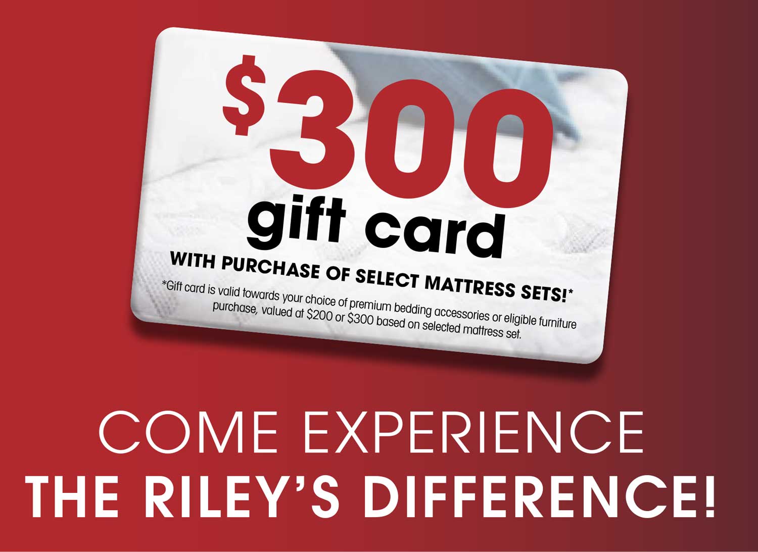 $300 gift card with purchase of select mattress sets!