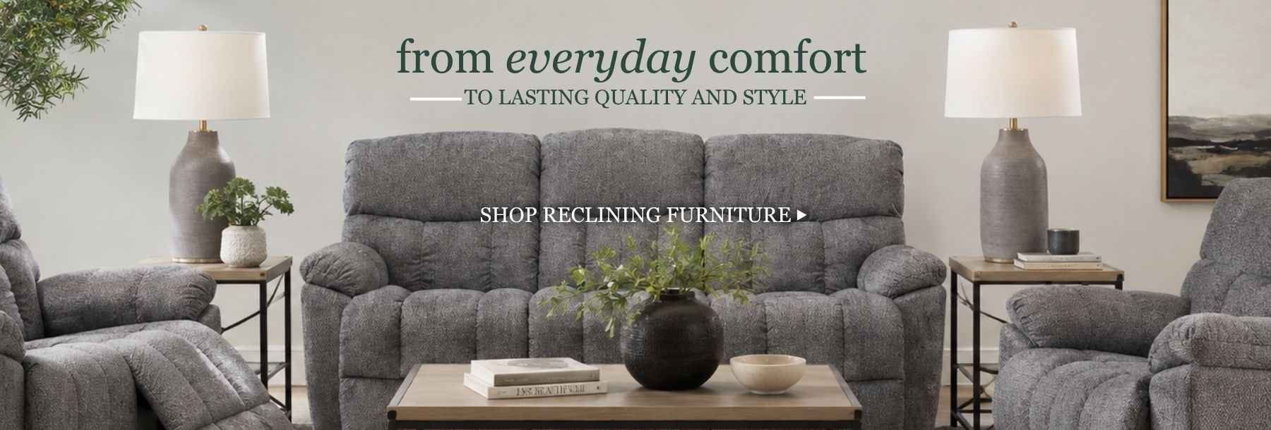 from EVERYDAY comfort